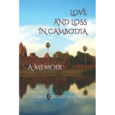 Love and Loss in Cambodia: a memoir