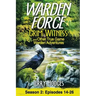Warden Force: Grim Witness and Other True Game Warden Adventures: Episodes 14-26