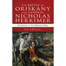 The Battle of Oriskany and General Nicholas Herkimer: Revolution in the Mohawk Valley
