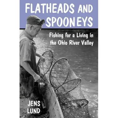 Flatheads and Spooneys: Fishing for a Living in the Ohio River Valley