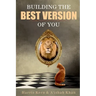 Building the Best Version of You