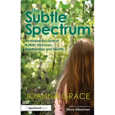 The Subtle Spectrum: An Honest Account of Autistic Discovery, Relationships and Identity
