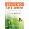 Staying Bothered: Find Your Passion, Commit to Action, Change the World.