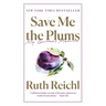 Save Me the Plums: My Gourmet Memoir