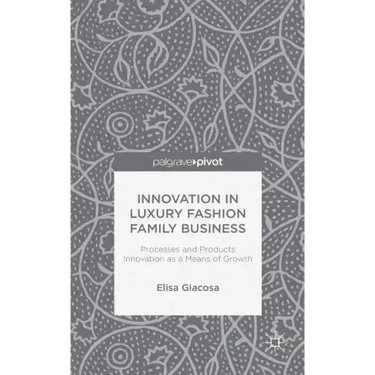 Innovation in Luxury Fashion Family Business: Processes and Products Innovation as a Means of Growth
