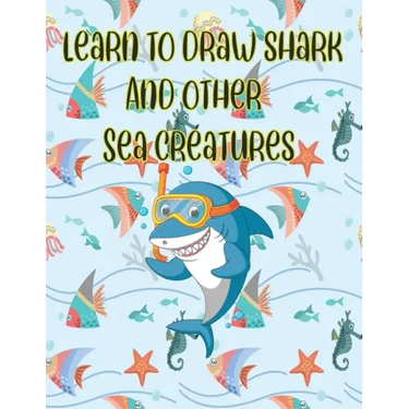 learn to Draw Shark and Other sea creatures: how to draw for kids step by step Dolphin Octopus Fish crap Sea Creature Activities how to draw cute anim