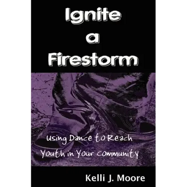 Ignite a Firestorm! Using Dance to Reach Youth in Your Community