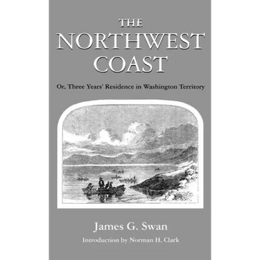 The Northwest Coast: Or, Three Years' Residence in Washington Territory