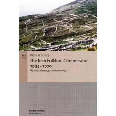 The Irish Folklore Commission 1935-1970: History, ideology, methodology