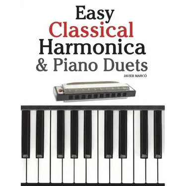 Easy Classical Harmonica & Piano Duets: Featuring Music of Handel, Vivaldi, Mozart and Beethoven