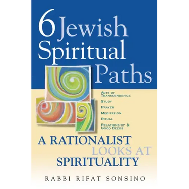 Six Jewish Spiritual Paths: A Rationalist Looks at Spirituality