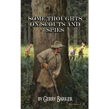 Some Thoughts on Scouts and Spies: Based Upon the Experiences of the Author and Historical Observation