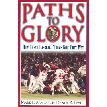 Paths to Glory: How Great Baseball Teams Got That Way