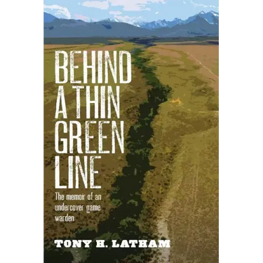 Behind a Thin Green Line: The Memoir of an Undercover Game Warden