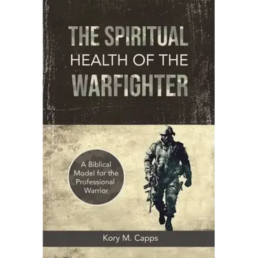 The Spiritual Health of the Warfighter: A Biblical Model for the Professional Warrior
