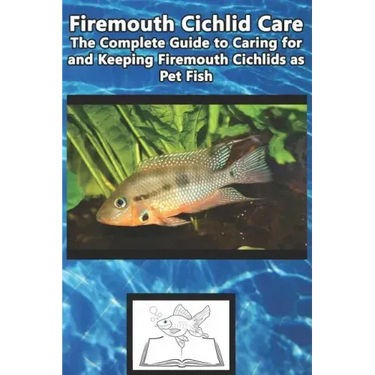 Firemouth Cichlid Care: The Complete Guide to Caring for and Keeping Firemouth Cichlids as Pet Fish