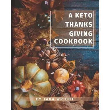 The Keto Thanksgiving Cookbook: How To Have A Keto Thanksgiving With Twenty-Two Easy Recipes
