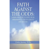 Faith Against the Odds: A Memoir of My Journey from Mississippi to the Ivy League and Beyond