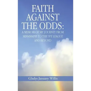 Faith Against the Odds: A Memoir of My Journey from Mississippi to the Ivy League and Beyond