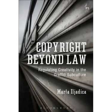 Copyright Beyond Law: Regulating Creativity in the Graffiti Subculture