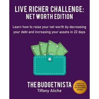 Live Richer Challenge: Net Worth Edition: Learn How to Raise Your Net Worth by Decreasing Your Debt and Increasing Your Assets in 22 Days
