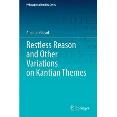 Restless Reason and Other Variations on Kantian Themes