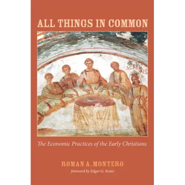 All Things in Common: The Economic Practices of the Early Christians