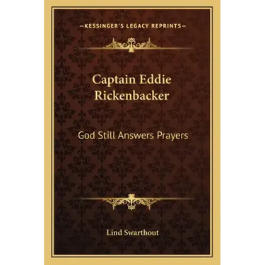 Captain Eddie Rickenbacker: God Still Answers Prayers