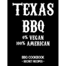 Texas BBQ - 0% Vegan 100% American: BBQ Cookbook - Secret Recipes for Men