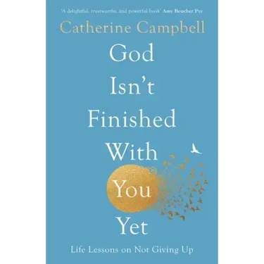 God Isn't Finished with You Yet: Life Lessons on Not Giving Up