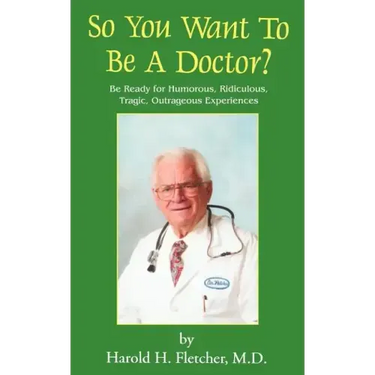 So You Want to Be a Doctor?: Be Ready for Humorous, Ridiculous, Tragic, Outrageous Experiences