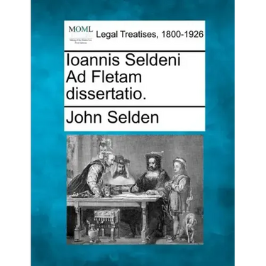 Ioannis Seldeni Ad Fletam Dissertatio.