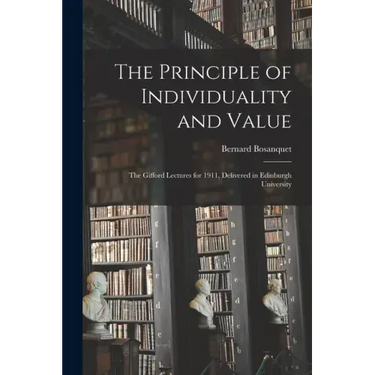The Principle of Individuality and Value: the Gifford Lectures for 1911, Delivered in Edinburgh University
