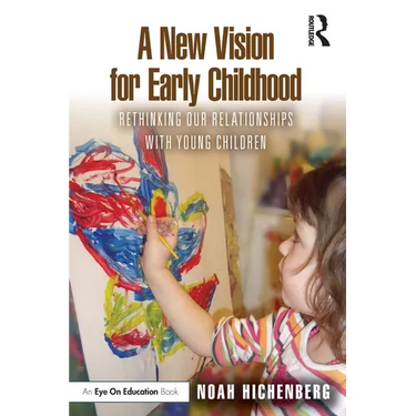 A New Vision for Early Childhood: Rethinking Our Relationships with Young Children