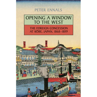 Opening a Window to the West: The Foreign Concession at Kobe, Japan, 1868-1899