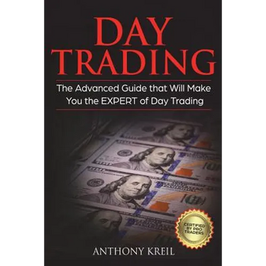 Day Trading: The #1 Advanced Guide that Will Make You the EXPERT of Day Trading