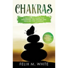 Chakras: A Beginner's Guide for Awakening, Balancing and Healing the Chakras.