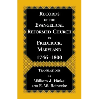 Records Of The Evangelical Reformed Church In Frederick, Maryland 1746-1800