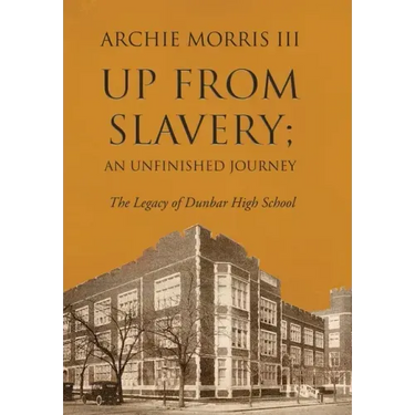 Up from Slavery; an Unfinished Journey: The Legacy of Dunbar High School