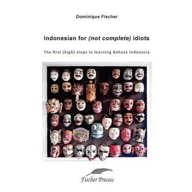 Indonesian for (not complete) Idiots: First (high) steps to learn Bahasa Indonesia