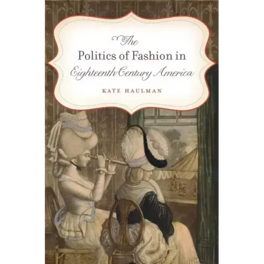 The Politics of Fashion in Eighteenth-Century America