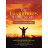The Beatitudes Bible Study: Taking the Beatitudes Message to This Generation