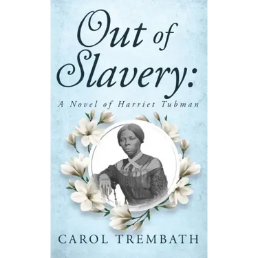 Out of Slavery: A Novel of Harriet Tubman