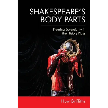 Shakespeare's Body Parts: Figuring Sovereignty in the History Plays