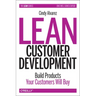 Lean Customer Development: Building Products Your Customers Will Buy