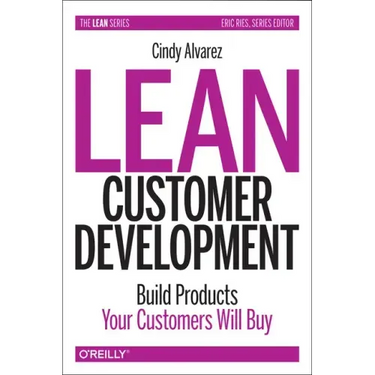 Lean Customer Development: Building Products Your Customers Will Buy