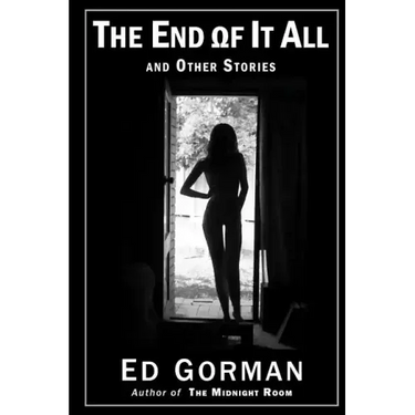 The End of It All and Other Stories: The Dark Edge of Ed Gorman