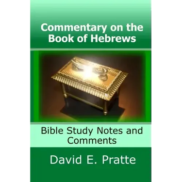 Commentary on the Book of Hebrews: Bible Study Notes and Comments