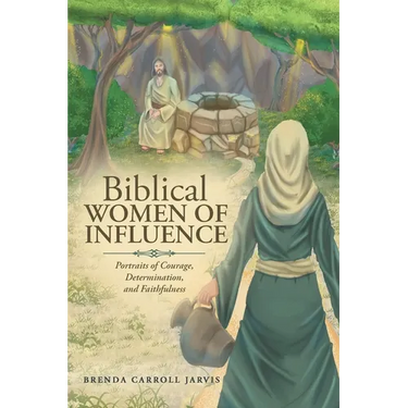 Biblical WOMEN OF INFLUENCE: Portraits of Courage, Determination, and Faithfulness