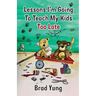 Lessons I'm Going To Teach My Kids Too Late